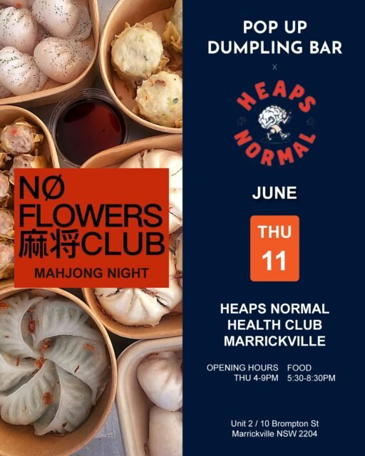 🀄 Mahjong Night returns to Marrickville

Join us at @heapsnormal for another No Flowers Club Mahjong Night.

We'll be serving dumplings and baos from 5:30-8:30pm 🥟

📍 Heaps Normal Health Club, Marrickville
🗓 Thursday 11 June

Free entry to the venue.

Want to play Mahjong? 🎟 Tickets available via Moshtix. Link in @noflowersmahjongclub bio.

Whether you're playing Mahjong or just dropping in for dinner, come say hello.